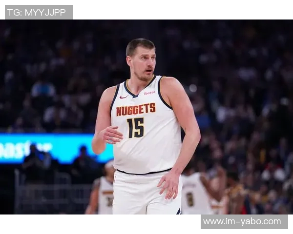 约基奇高效表现再显神威10投7中斩获18分8板8助助球队大胜